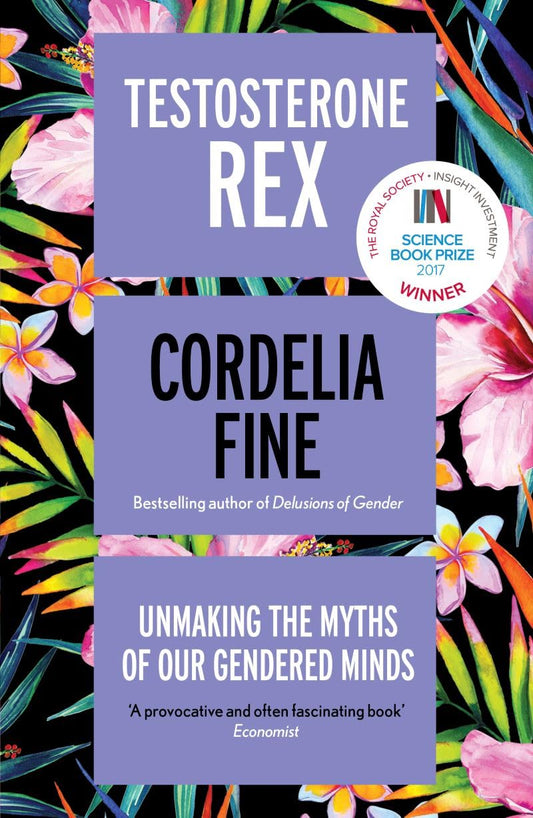 The book cover for Testosterone Rex has illustrations of vibrant, colourful flowers as the background, and the text for the title and author's name is written on top inside purple boxes.